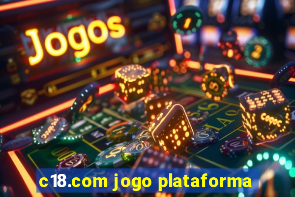 c18.com jogo plataforma